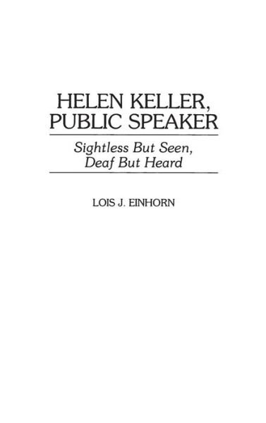 Cover for Einhorn, Lois J., PhD · Helen Keller, Public Speaker: Sightless But Seen, Deaf But Heard - Great American Orators (Hardcover Book) (1998)