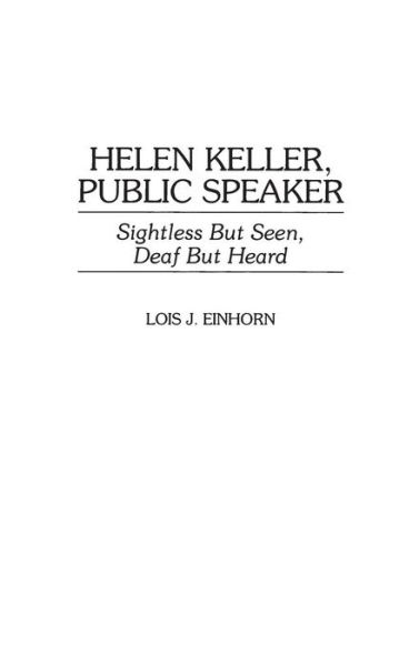 Cover for Einhorn, Lois J., PhD · Helen Keller, Public Speaker: Sightless But Seen, Deaf But Heard - Great American Orators (Hardcover Book) (1998)