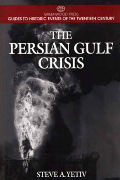 Cover for Steve A. Yetiv · The Persian Gulf Crisis - Greenwood Press Guides to Historic Events of the Twentieth Century (Inbunden Bok) [Annotated edition] (1997)