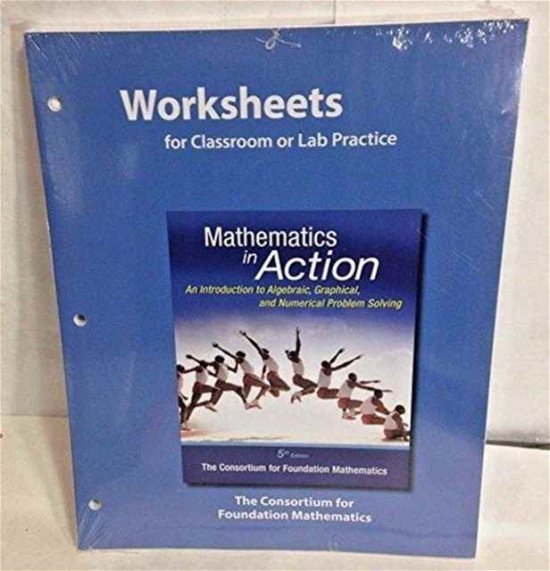 Cover for Consortium · Worksheets for Classroom or Lab Practice for Mathematics in Action: An Introduction to Algebraic, Graphical, and Numerical Problem Solving (Loose-leaf) (2015)