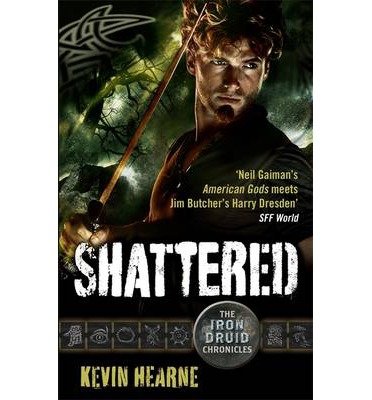 Shattered: The Iron Druid Chronicles - Iron Druid Chronicles - Kevin Hearne - Books - Little, Brown Book Group - 9780356504438 - June 17, 2014