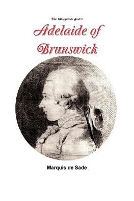 Cover for Marquis de Sade · The Marquis de Sade's Adelaide of Brunswick (Paperback Book) (2019)