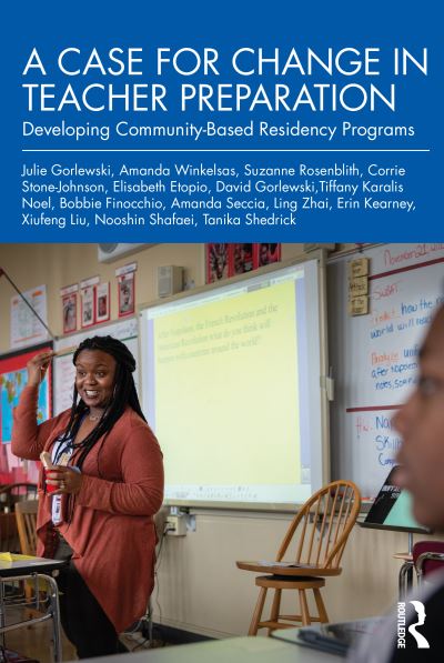 Cover for Gorlewski, Julie (University of Buffalo, USA) · A Case for Change in Teacher Preparation: Developing Community-Based Residency Programs (Paperback Book) (2021)