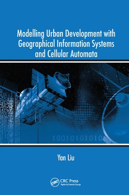 Cover for Yan Liu · Modelling Urban Development with Geographical Information Systems and Cellular Automata (Taschenbuch) (2020)