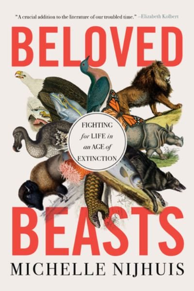 Cover for Michelle Nijhuis · Beloved Beasts: Fighting for Life in an Age of Extinction (Paperback Bog) (2022)