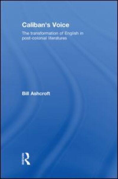 Cover for Ashcroft, Bill (University of New South Wales, Australia) · Caliban's Voice: The Transformation of English in Post-Colonial Literatures (Hardcover Book) (2008)