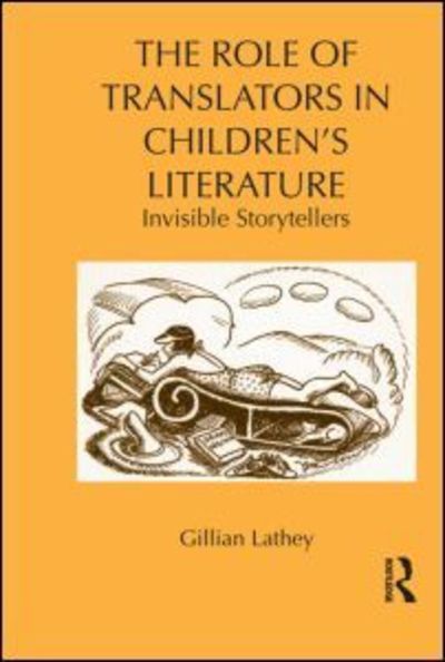 Cover for Lathey, Gillian (Roehampton University London, UK) · The Role of Translators in Children’s Literature: Invisible Storytellers - Children's Literature and Culture (Paperback Book) (2012)