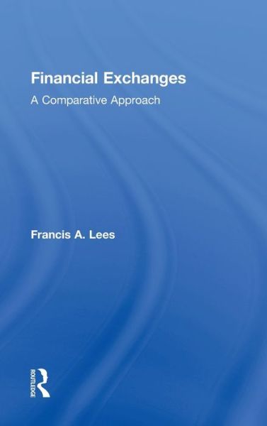 Cover for Lees, Francis A (St. John's University, USA.) · Financial Exchanges: A Comparative Approach (Hardcover Book) (2011)