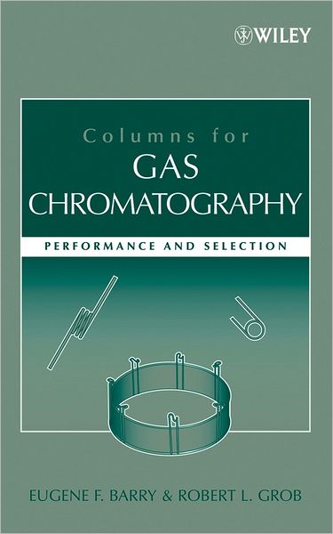 Cover for Barry, Eugene F. (University of Massachusetts, Lowell) · Columns for Gas Chromatography: Performance and Selection (Hardcover Book) (2007)