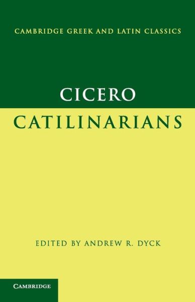 Cicero: Catilinarians - Cambridge Greek and Latin Classics - Marcus Tullius Cicero - Books - Cambridge University Press - 9780521540438 - April 10, 2008