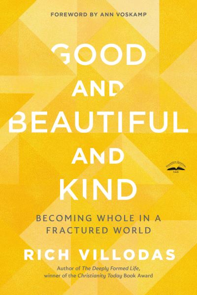 Cover for Rich Villodas · Good and Beautiful and Kind: Becoming Whole in a Fractured World (Paperback Book) (2023)