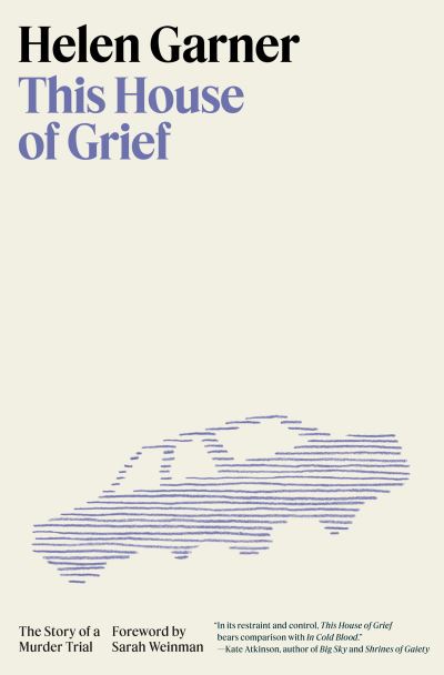 Cover for Helen Garner · This House of Grief (Book) (2023)