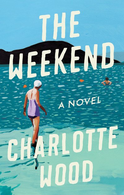 Cover for Charlotte Wood · The Weekend: A Novel (Hardcover Book) (2020)