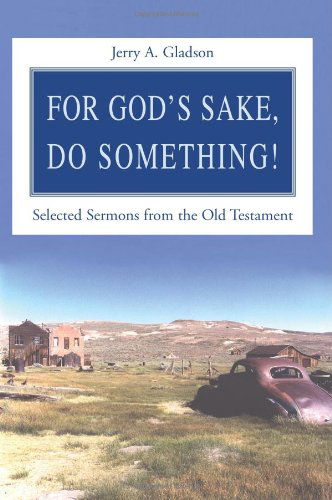 Cover for Jerry Gladson · For God's Sake, Do Something!: Selected Sermons from the Old Testament (Paperback Book) (2003)