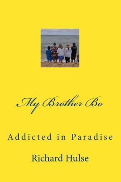 Cover for Richard Hulse · My Brother Bo : Addicted in Paradise (Paperback Book) (2016)