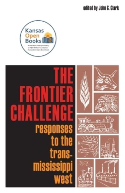 The Frontier Challenge: Responses to the Trans-Mississippi West - - Books - University Press of Kansas - 9780700631438 - October 30, 2021