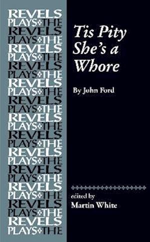 Cover for Martin White · Tis Pity She's a Whore: By John Ford - The Revels Plays (Hardcover Book) (2024)