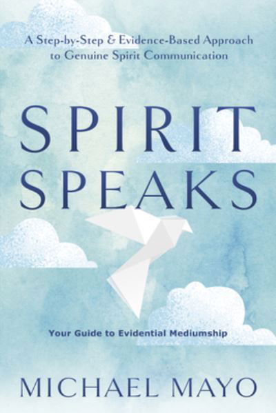 Cover for Michael Mayo · Spirit Speaks: A Step-by-Step &amp; Evidence-Based Approach to Genuine Spirit Communication (Paperback Bog) (2023)