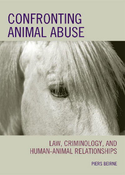 Cover for Beirne, Piers, author of &quot;Confronting Animal Abuse&quot; · Confronting Animal Abuse: Law, Criminology, and Human-Animal Relationships (Gebundenes Buch) (2009)