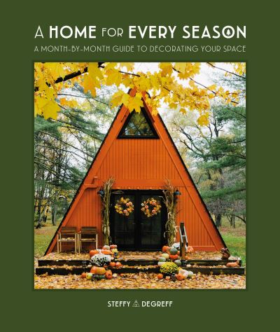 Cover for Author Steffy Degreff · A Home for Every Season: A Month-by-Month Guide to Decorating Your Space (Hardcover Book) (2023)