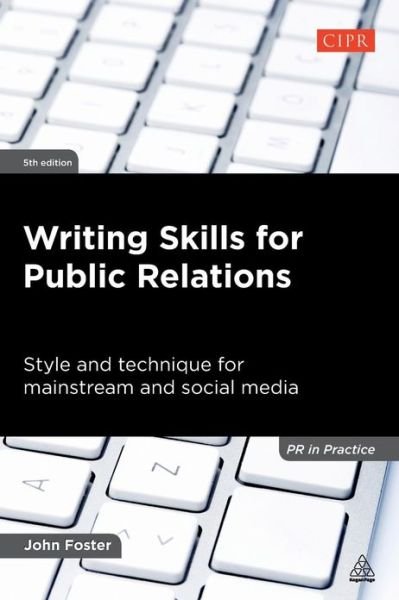 Cover for John Foster · Writing Skills for Public Relations: Style and Technique for Mainstream and Social Media - PR In Practice (Paperback Book) [5 Revised edition] (2012)