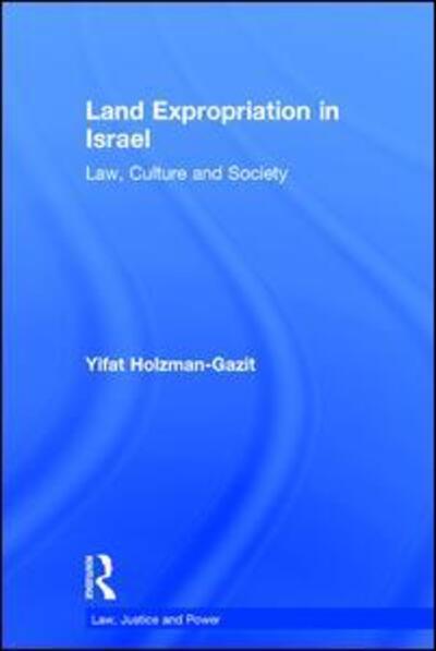 Cover for Yifat Holzman-Gazit · Land Expropriation in Israel: Law, Culture and Society (Gebundenes Buch) [New edition] (2007)