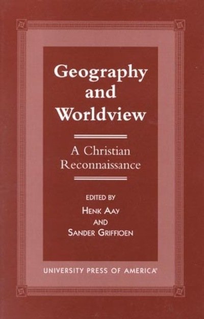Cover for Henk Aay · Geography and Worldview: A Christian Reconnaissance - The Calvin Center Series (Paperback Book) (1998)