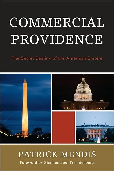 Cover for Patrick Mendis · Commercial Providence: The Secret Destiny of the American Empire (Hardcover Book) (2010)