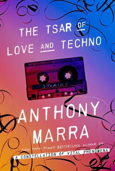 Cover for Anthony Marra · The Tsar of Love and Techno: Stories (Innbunden bok) (2015)