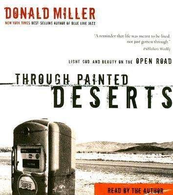 Cover for Donald Miller · Through Painted Deserts: Light, God, and Beauty on the Open Road (Hörbuch (CD)) (2007)