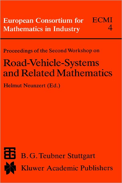 Proceedings of the Second Workshop on Road-Vehicle-Systems and Related Mathematics - European Consortium for Mathematics in Industry - Workshop on Road-vehicle-systems and Related Mathematics - Books - Springer - 9780792302438 - April 30, 1989