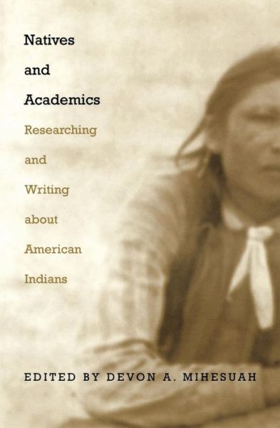Cover for Devon a Mihesuah · Natives and Academics: Researching and Writing about American Indians (Paperback Book) (1998)