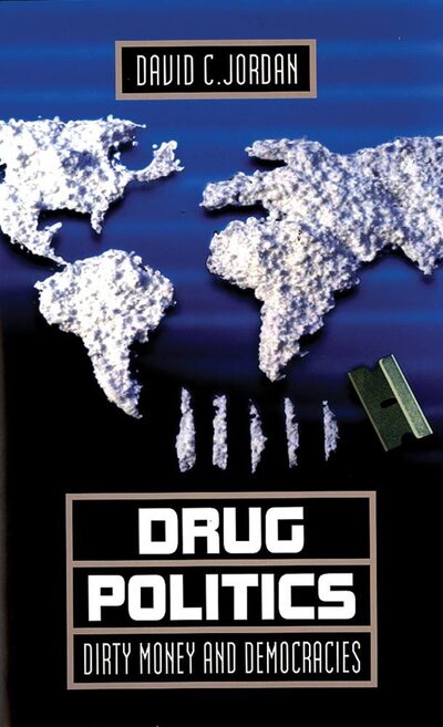 Cover for David C. Jordan · Drug Politics: Dirty Money and Democracies - International and Security Affairs Series (Paperback Book) (2016)