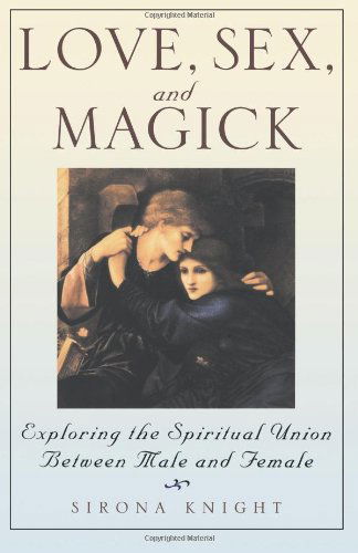 Cover for Sirona Knight · Love, Sex and Magick: Exploring the Spiritual Union Between Male and Female (Paperback Book) [First Printing edition] (2000)