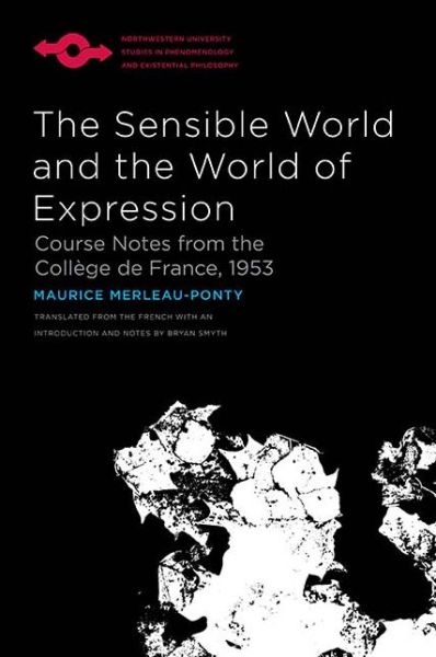 Cover for Maurice Merleau-Ponty · The Sensible World and the World of Expression: Course Notes from the College de France, 1953 - Studies in Phenomenology and Existential Philosophy (Hardcover Book) (2020)