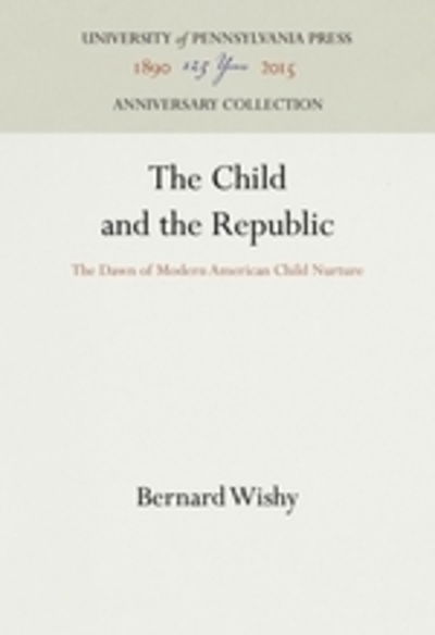 Cover for Bernard Wishy · The Child and the Republic (Hardcover Book) (1968)