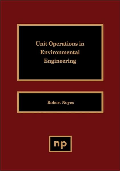 Cover for Noyes, Robert (Noyes Publications) · Unit Operations in Environmental Engineering (Inbunden Bok) (1994)