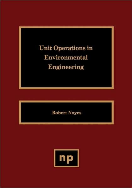 Cover for Noyes, Robert (Noyes Publications) · Unit Operations in Environmental Engineering (Hardcover bog) (1994)