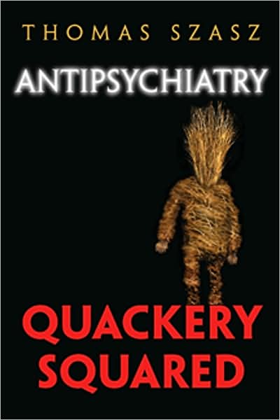 Cover for Thomas Szasz · Anti-Psychiatry: Quackery Squared (Hardcover Book) (2009)