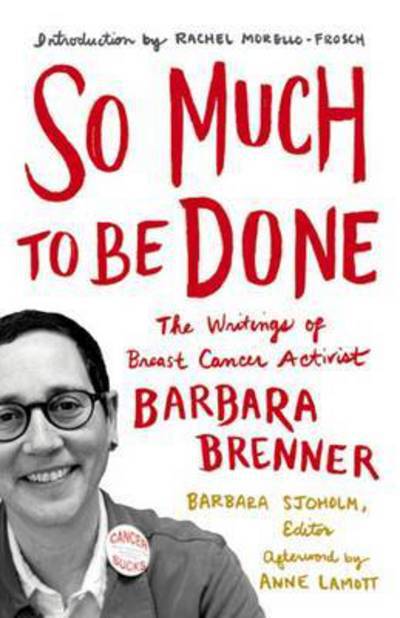 Cover for Barbara Brenner · So Much to Be Done: The Writings of Breast Cancer Activist Barbara Brenner (Hardcover Book) (2016)