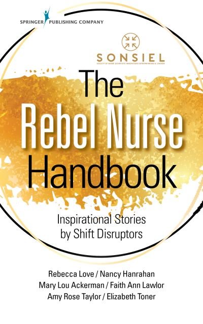 Cover for The Rebel Nurse Handbook: Inspirational Stories by Shift Disruptors (Taschenbuch) [New edition] (2020)