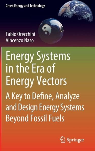 Cover for Fabio Orecchini · Energy Systems in the Era of Energy Vectors: A Key to Define, Analyze and Design Energy Systems Beyond Fossil Fuels - Green Energy and Technology (Hardcover Book) (2011)