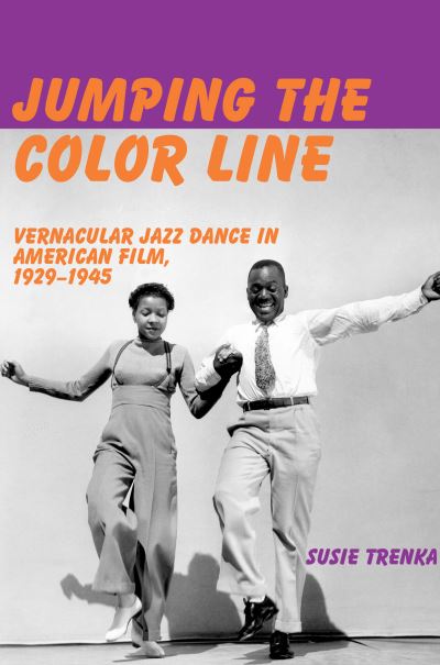 Jumping the Color Line: Vernacular Jazz Dance in American Film, 1929–1945 - Susie Trenka - Książki - John Libbey & Co - 9780861967438 - 2 lutego 2021