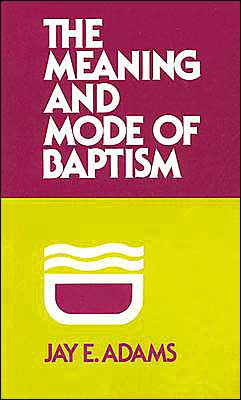 Cover for J. E. Adams · The Meaning and Mode of Baptism (Paperback Book) (1975)