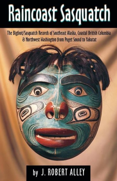 Cover for Robert Alley · Raincoast Sasquatch: Bigfoot, Sasquatch Evidence from Indian Lore (Paperback Book) (2018)