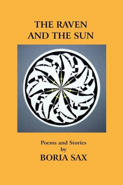 The Raven and the Sun Poems and Stories - Boria Sax - Books - Poet's Press, The - 9780922558438 - July 1, 2010