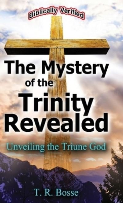 Cover for T R Bosse · The Mystery of the Trinity Revealed (Hardcover Book) (2019)