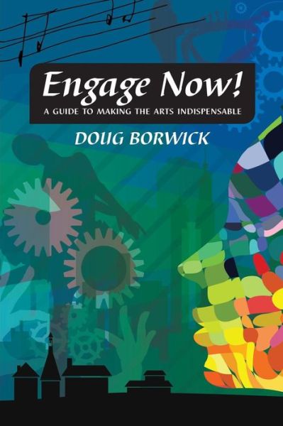 Cover for Doug Borwick · Engage Now!: a Guide to Making the Arts Indispensable (Pocketbok) (2015)