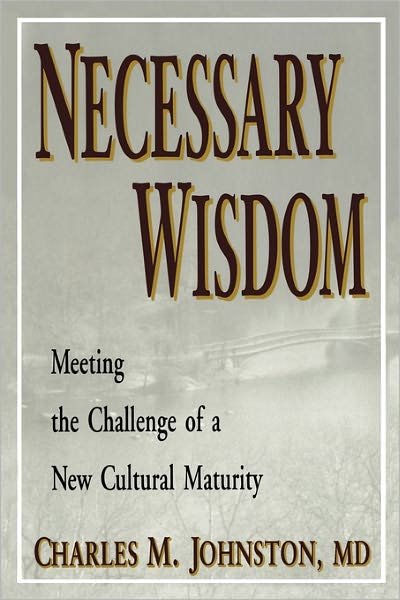 Cover for Charles M. Johnston · Necessary Wisdom: Meeting the Challenge of a New Cultural Matruity (Taschenbuch) (2010)