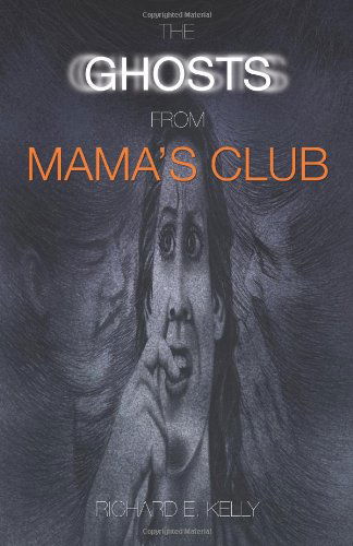 Cover for Richard E. Kelly · The Ghosts from Mama's Club (Paperback Book) (2012)